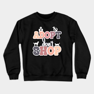 Adopt Don't Shop | Pets Crewneck Sweatshirt